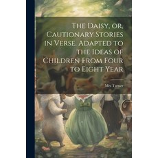 (英文圖書)The Daisy or Cautionary Stories in Verse. Adapted to the Ideas of Children Fro... 平裝版, Legare Street Press, 英文
