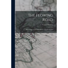 (英文圖書) The Flowing Road: Adventuring on the Great Rivers of South America 平裝版, Legare Street Press, 英文