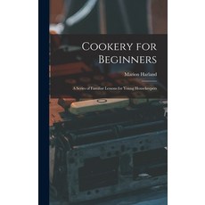 (英文圖書) Cookery for Beginners: A Series of Familiar Lessons for Young Housekeepers 精裝版, Legare Street Press, 英文