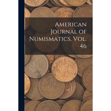 (英文圖書) American Journal of Numismatics Vol. 46 平裝版, Legare Street Press, 英文