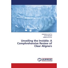 (英文圖書) Unveiling the Invisble: A Comphrehensive Review of Clear Aligners 平裝版, LAP Lambert Academic Publis..., 英文