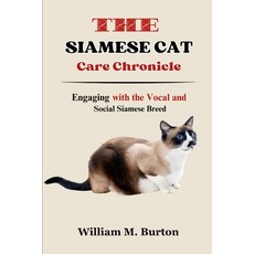 (英文圖書) The Siamese Cat Care Chronicle: Engaging with the Vocal and Social Siamese Breed 平裝版, Independently Published, 英文