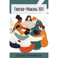 (英文圖書) Friend-Making 101: A practical guide to meeting new people and creating lasting relationship. 平裝版, Independently Published, 英文