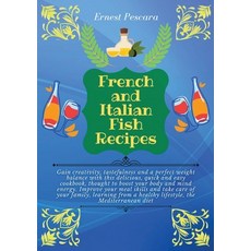 (英文圖書) French and Italian Fish Recipes: Gain creativity tastefulness and a perfect weight balance w... 平裝版, Ernest Pescara, 英文