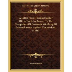 A Letter From Thomas Hooker Of Hartford In Answer To The Complaints Of Governor Winthrop Of Massach... 平裝版, Kessinger Publishing, 英文