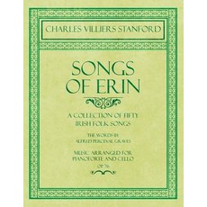 (英文圖書) Songs of Erin - A Collection of Fifty Irish Folk Songs - The Words by Alfred Perceval Graves ... 平裝版, Classic Music Collection, 英文