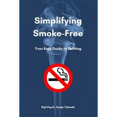 (英文圖書) Simplifying Smoke-Free!: Your Easy Guide to Quitting 平裝版, Independently Published, 英文