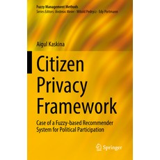 (英文圖書) Citizen Privacy Framework: Case of a Fuzzy-Based Recommender System for Political Participation 平裝版, Springer, 英文