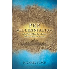 (英文圖書) Premillennialism: Why There Must Be a Future Earthly Kingdom of Jesus 平裝版, Theological Studies Press, 英文
