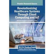 (英文圖書) Revolutionizing Healthcare Systems Through Cloud Computing and IoT 精裝版, IGI Global, 英文