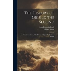 (英文圖書) The History of Grisild the Second: A Narrative in Verse of the Divorce of Queen Katharine o... 精裝版, Legare Street Press, 英文