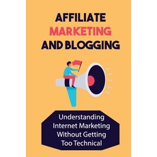 (英文圖書) Affiliate Marketing And Blogging: Understanding Internet Marketing Without Getting Too Techni... 平裝版, Independently Published, 英文
