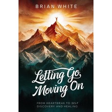 (英文圖書) Letting Go Moving on: From Heartbreak to Self Discovery and Healing 平裝版, Independently Published, 英文