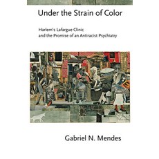 Under the Strain of Color: Harlem's Lafargue Clinic and the Promise of an Antiracist Psychiatry 精裝版, Cornell University Press, 英文