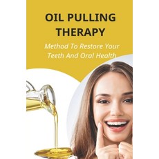 (英文圖書) Oil Pulling Therapy: Method To Restore Your Teeth And Oral Health: Oil Pulling Therapy 平裝版, Independently Published, 英文