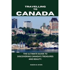 (英文圖書) Traveling to Canada: The Ultimate Guide to Discovering Canada's Treasures and Beauty. 平裝版, Independently Published, 英文