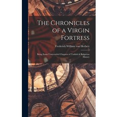 (英文圖書) The Chronicles of a Virgin Fortress: Being Some Unrecorded Chapters of Turkish & Bulgarian Hi... 精裝版, Legare Street Press, 英文
