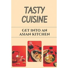 (英文圖書) Tasty Cuisine: Get Into An Asian Kitchen: Asian Kitchen Guide 平裝版, Independently Published, 英文