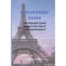 (英文圖書) Discovering Paris: The Ultimate Travel Guide to the City of Love and Romance 平裝版, Independently Published, 英文