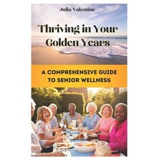 (英文圖書) Thriving in Your Golden Years: A Comprehensive Guide to Senior Wellness 平裝版, Independently Published, 英文