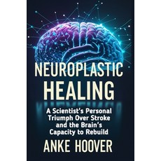(英文圖書) Neuroplastic Healing: A Scientist's Personal Triumph Over Stroke and the Brain'... 平裝版, Independently Published, 英文