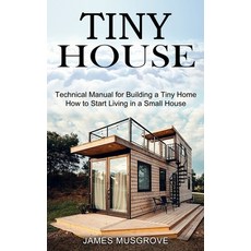 Tiny House: How to Start Living in a Small House (Technical Manual for Building a Tiny Home) 平裝版, Tomas Edwards, 英文