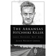 Arkansas Hitchhike Killer: James Waybern Red Hall 精裝版, History PR, 英文