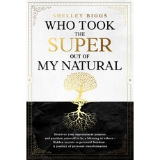 (英文圖書) Who Took the Super out of my Natural: Hidden Secrets to Personal Freedom -: A J... 平裝版, Independently Published, 英文