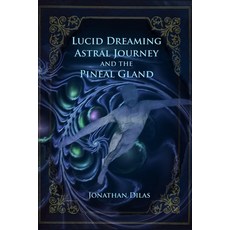 (英文圖書) Lucid Dreaming Astral Journeys and the Pineal Gland: Ways of Expanding Consciousness 平裝版, Independently Published, 英文
