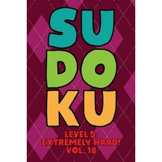 Sudoku Level 5: Extremely Hard! Vol. 18: Play 9x9 Grid Sudoku Extremely Hard Level 5 Volume 1-40 Pla... 平裝版, Independently Published, 英文