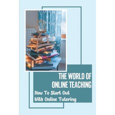 (英文圖書) The World Of Online Teaching: How To Start Out With Online Tutoring: How To Become An Online ... 平裝版, Independently Published, 英文