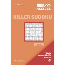 The Mini Book Of Logic Puzzles 2020-2021. Killer Sudoku 12x12 - 240 Easy To Master Puzzles. #3 平裝版, Independently Published, 英文