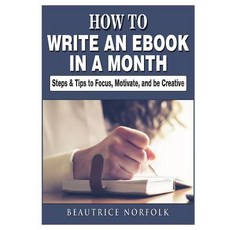 How to Write an eBook in a Month: Steps & Tips to Focus Motivate and be Creative 平裝版, Abbott Properties, 英語