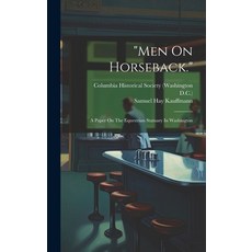(英文圖書) "men On Horseback.": A Paper On The Equestrian Statuary In Washington 精裝版, Legare Street Press, 英文