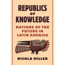 (英文圖書) Republics of Knowledge: Nations of the Future in Latin America 平裝版, Princeton University Press, 英文