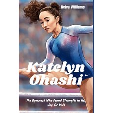 (英文圖書)Katelyn Ohashi: The Gymnast Who Found Strength in Her Joy for Kids 平裝版, Independently Published, 英文