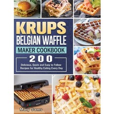 KRUPS Belgian Waffle Maker Cookbook: 200 Delicious Quick and Easy to Follow Recipes for Healthy Eat... 精裝版, Mary Sams, 英文