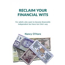 Reclaim your Financial Wits: For adults who want to become financially independent but have lost the... 平裝版, Nancy O'Hare, 英文