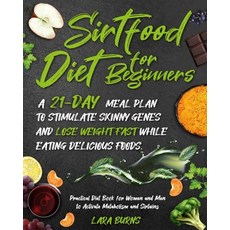 Sirtfood Diet for Beginners: A 21 Days Meal Plan to Stimulate Skinny Genes and Lose Weight Fast whil... 平裝版, Independently Published, 英文