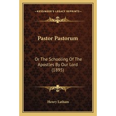 (英文圖書) Pastor Pastorum: Or The Schooling Of The Apostles By Our Lord (1895) 平裝版, Kessinger Publishing, 英文