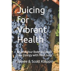(英文圖書) Juicing for Vibrant Health: Nourish Your Body and Boost Your Energy with Fresh Juice 平裝版, Independently Published, 英文