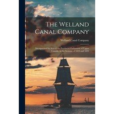 (英文圖書) The Welland Canal Company [microform]: Incorporated by Acts of the Provincial Parliament of U... 平裝版, Legare Street Press, 英文