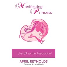 (英文圖書) Manifesting Princess: Live UP to the Reputation! 平裝版, April Cline Enterprises, LLC, 英文
