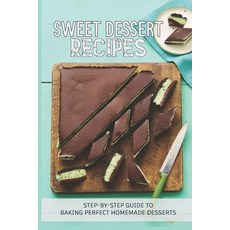 (英文圖書) Sweet Dessert Recipes: Step-By-Step Guide To Baking Perfect Homemade Desserts: Different Type... 平裝版, Independently Published, 英文