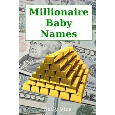 Millionaire Baby Names: Statistically the best names to call your kids if you want them to become rich! 平裝版, Independently Published, 英文