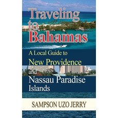 (英文圖書) Traveling to Bahamas. A Local Guide to New Providence and Nassau Paradise Islands 平裝版, Sampson Uzo Jerry, 英文