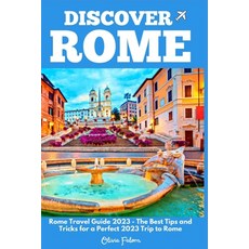 (英文圖書) Discover Rome: Rome Travel Guide 2023 - The Best Tips and Tricks for a Perfect 2023 Trip to Rome 平裝版, Independently Published, 英文