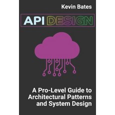 (英文圖書) API Design: A Pro-Level Guide to Architectural Patterns and System Design 平裝版, Independently Published, 英文