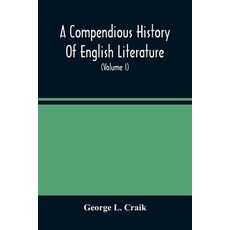 A Compendious History Of English Literature And Of The English Language From The Norman Conquest W... 平裝版, Alpha Edition, 英文