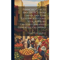(英文圖書) Francisci Sanctii Brocensis... Opera Omnia Vna Cum Ejusdem Scriptoris Vita Auctore Gregorio ... 精裝版, Legare Street Press, 英文
